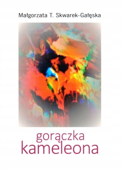 Gorączka kameleona Małgorzata T. Skwarek-Gałęska