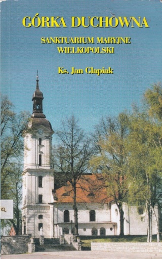 Górka Duchowna Sanktuarium Maryjne Wielkopolski Jan Glapiak (ks.)
