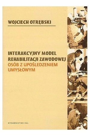 Interakcyjny model rehabilitacji zawodowej osób z upośledzeniem