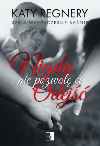 Nigdy nie pozwolę ci odejść Katy Regnery