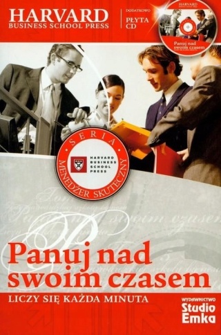 PANUJ NAD SWOIM CZASEM. LICZY SIĘ KAŻDA MINUTA. HARVARD Praca zbiorowa