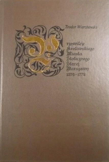 Przywileje królewskiego miasta stołecznego Starej Warszawy Reprint z 1913