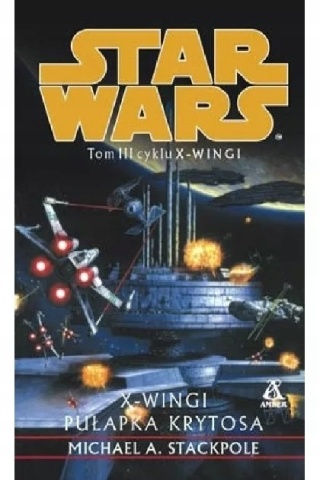 Star Wars. Tom III cyklu X Wingi. Pułapka Krytosa Michael A. Stackpole