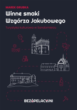 Winne smaki Wzgórza Jakubowego. Turystka kulturowa w Sandomierzu