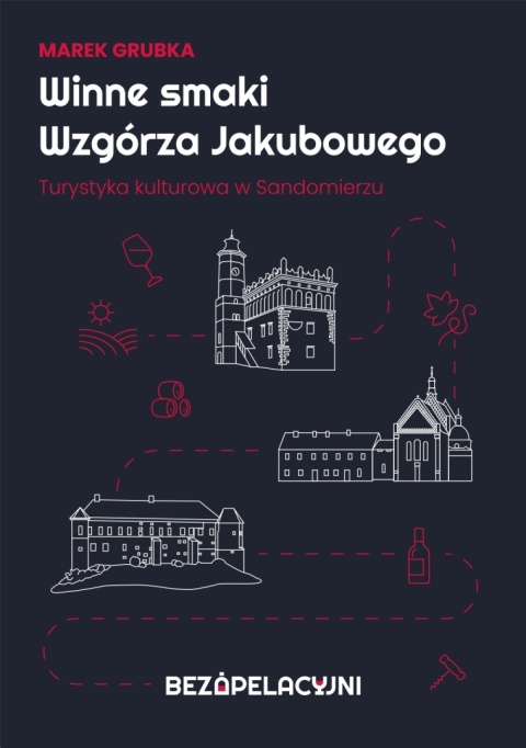 Winne smaki Wzgórza Jakubowego. Turystka kulturowa w Sandomierzu