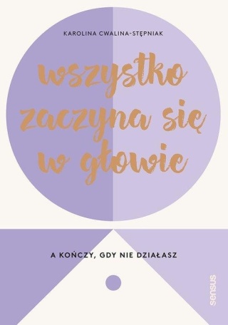Wszystko zaczyna się w głowie a kończy gdy nie działasz