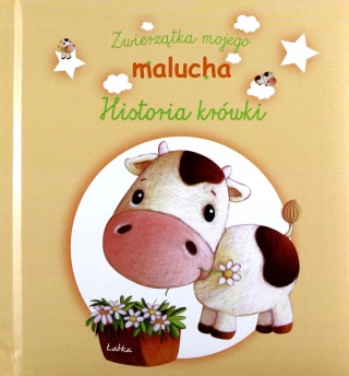Zwierzątka mojego malucha. Historia krówki Praca zbiorowa
