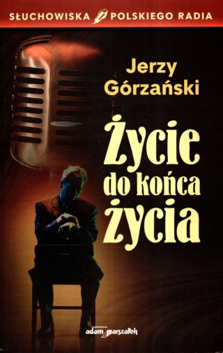 Życie do końca życia Jerzy Górzański