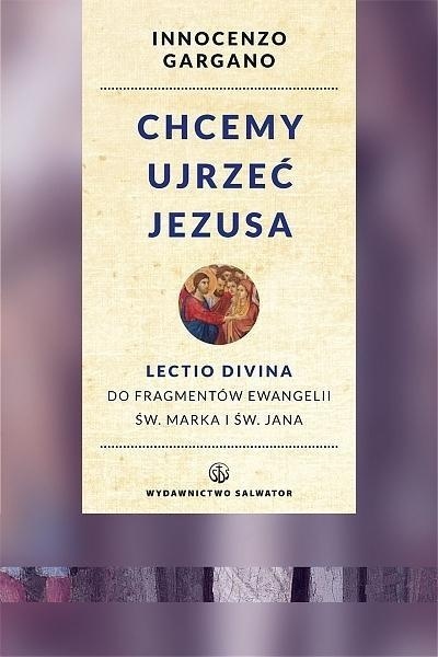 Chcemy ujrzeć Jezusa Innocenzo Gargano