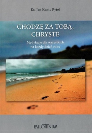 Chodzę za Tobą, Chryste Jan Kanty Pytel