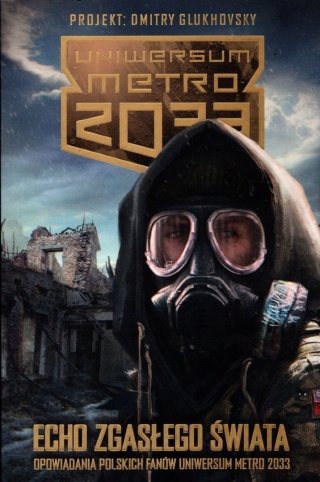 Echo zgasłego świata Opowiadania polskich fanów Uniwersum Metro 2033