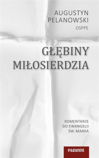 Głębiny miłosierdzia. Komentarze do Ewangelii
