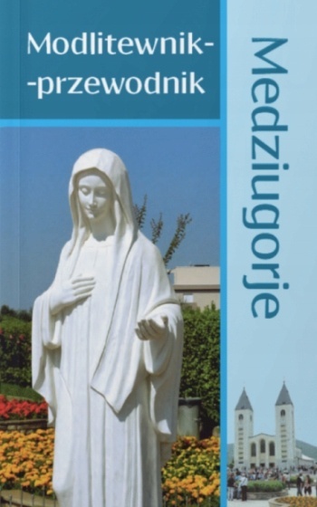 Medziugorje. Modlitewnik - przewodnik Jozafat Gohly