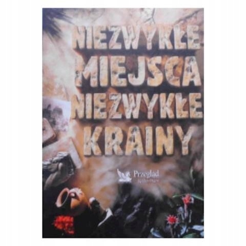 Niezwykłe Miejsca Niezwykłe Krainy Praca zbiorowa