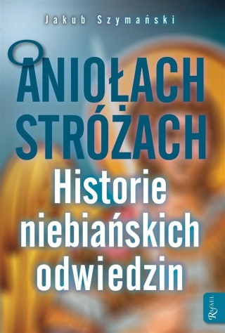 O Aniołach Stróżach Jakub Szymański