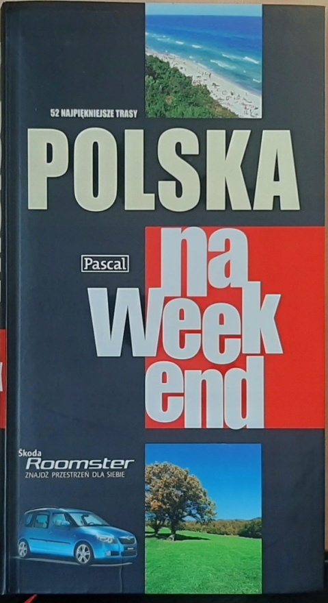 POLSKA NA WEEKEND - 52 NAJPIĘKNIEJSZE TRASY Praca zbiorowa