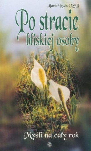 Po stracie bliskiej osoby. Myśli na cały rok Alaric Lewis