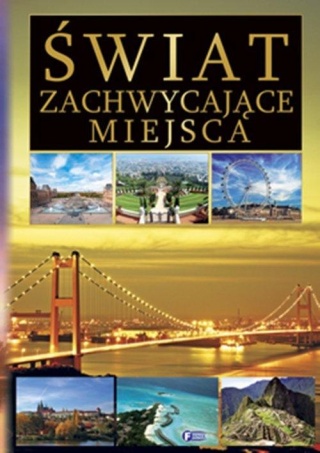 Świat zachwycające miejsca Praca zbiorowa