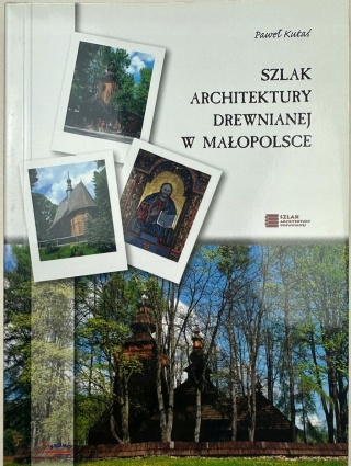 Szlak architektury drewnianej w Małopolsce Paweł Kutaś