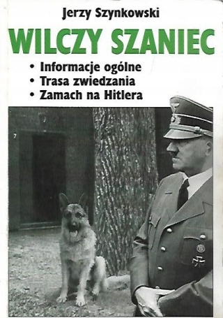 WILCZY SZANIEC. iNFORMACJE OGÓLNE. tRASA ZWIEDZANIA. zAMACH NA hITLERA