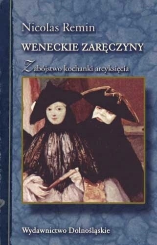 Weneckie zaręczyny Zabójstwo kochanki arcyksięcia Nicolas Remin