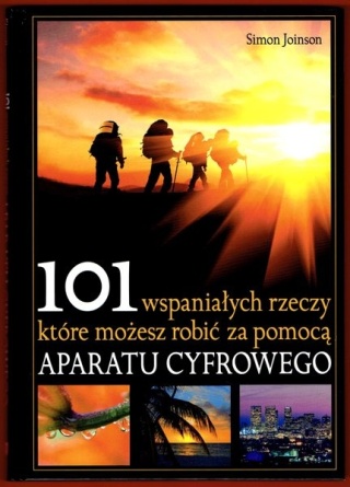 101 wspaniałych rzeczy które możesz robić za pomocą aparatu cyfrowego