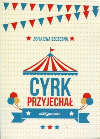 Cyrk przyjechał Zofia Ewa Szczęsna