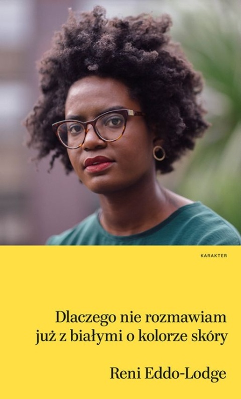 Dlaczego nie rozmawiam już z białymi o kolorze skóry Reni Eddo-Lodge
