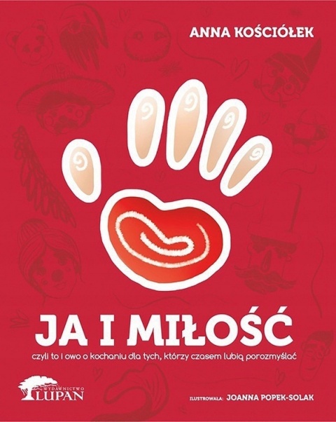 Ja i Miłość, czyli to i owo o kochaniu