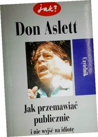 Jak przemawiać publicznie i nie wyjść na idiotę Don. Aslett