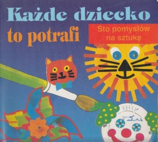 Każde dziecko to potrafi sto pomysłów na sztukę Helen Burnford