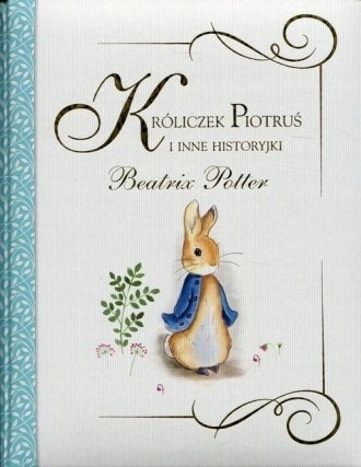 Króliczek Piotruś i inne historyjki Beatrix Potter