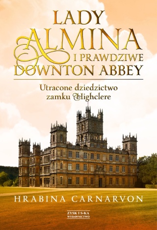 Lady Almina i prawdziwe Downton Abbey Fiona Carnarvon