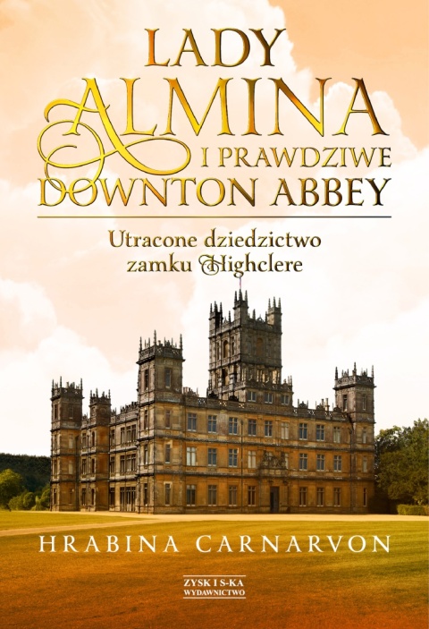 Lady Almina i prawdziwe Downton Abbey Fiona Carnarvon