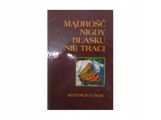 Mądrość nigdy blasku nie traci Praca zbiorowa