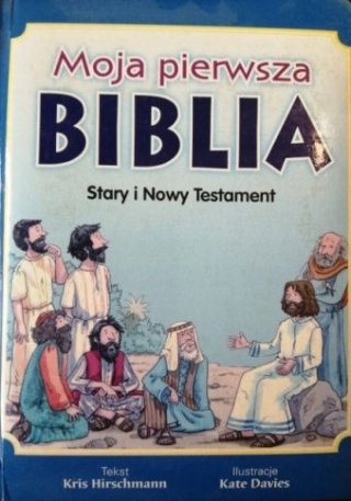 Moja pierwsza Biblia Stary I Nowy Testament Kris Hirschmann