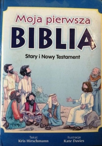 Moja pierwsza Biblia Stary I Nowy Testament Kris Hirschmann