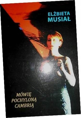 Mówię pochyloną cambrią Elżbieta Musiał
