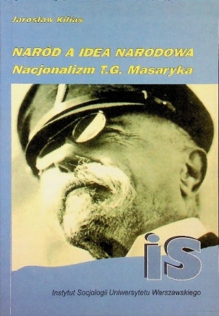 Naród a idea narodowa nacjonalizmu T G Masaryka Jarosaw Kilias