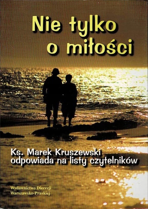 Nie tylko o miłości Ksiądz Marek Kruszewski odpowiada na listy