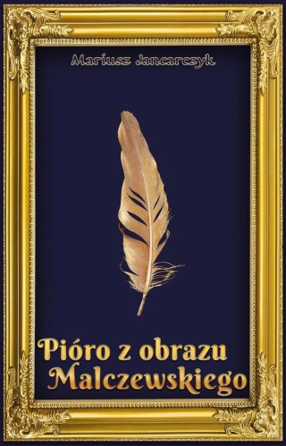 Pióro z obrazu Malczewskiego Mariusz Jancarczyk