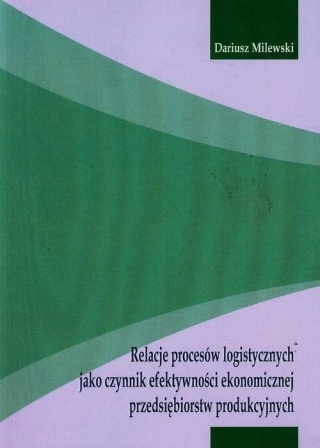Relacje procesów logistycznych jako czynnik efektywności ekonomicznej