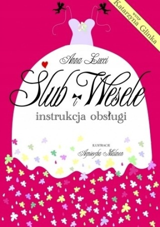 Ślub i wesele. Instrukcja obsługi Anna Lucci