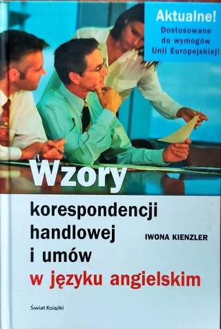 Wzory korespondencji handlowej i umów w języku angielskim Iwona Kienzler