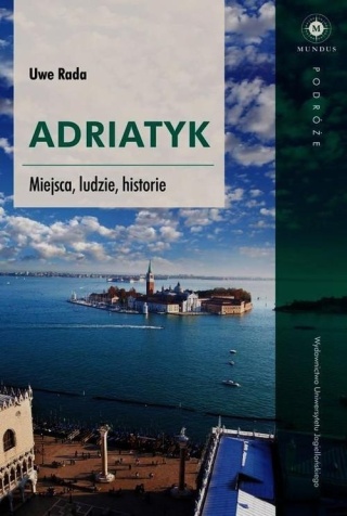 Adriatyk Miejsca ludzie historie Uwe Rada