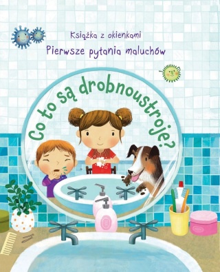 Co to są drobnoustroje? Pierwsze pytania maluchów Praca zbiorowa