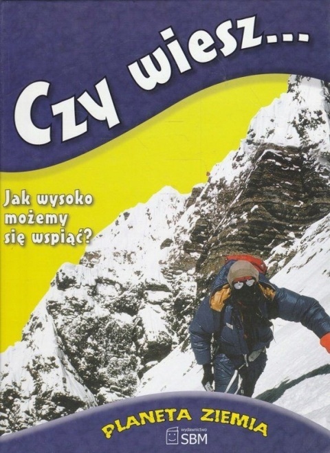 Czy wiesz. Planeta Ziemia Praca zbiorowa