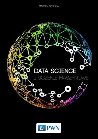 Data Science i uczenie maszynowe Marcin Szeliga