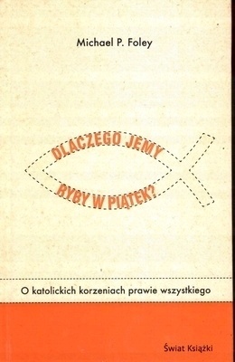Dlaczego jemy ryby w piątek? Michael P. Foley