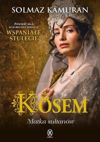 Kosem Matka sułtanów Solmaz Kamuran